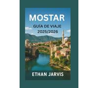 MOSTAR GUÍA DE VIAJE 2025/2026: Descubra joyas ocultas, secretos locales, recorridos a pie, gastronomía y excursiones de un día en la ciudad más hermosa de Bosnia.