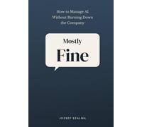 Mostly Fine: How to Manage AI Without Burning Down the Company