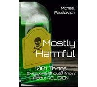 MOSTLY HARMFUL: 1001 Things Everyone Should Know About Religion