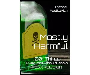 MOSTLY HARMFUL: 1001 Things Everyone Should Know About Religion