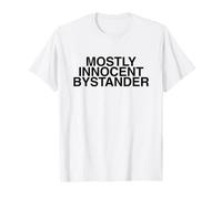 Mostly Innocent Bystander Funny UnHingchy Meme Witty T-Shirt