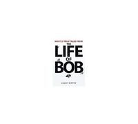 Mostly True Tales From The Life Of Bob