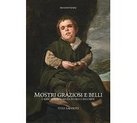 Mostri graziosi e belli i nani di corte nella storia e nell'arte