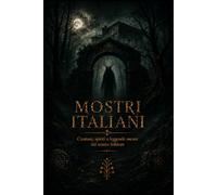 Mostri Italiani: Creature, spiriti e leggende oscure del nostro folklore