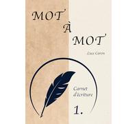 Mot à Mot: Carnet d'écriture n°1