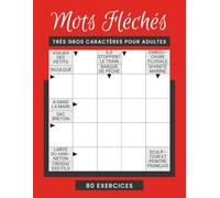 Mot Fléchés Adulte Très Gros Caractère: Grilles faciles en très gros caractère | 80 exercices de logique avec solutions