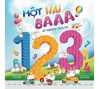 Mot Hai Baaa: a Vietnamese-English bilingual children's book: A counting book for baby, toddlers, children & kids