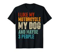 Motard rétro I Like My Motorcycle My Dog And Maybe 3 People T-Shirt