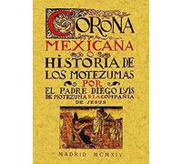 Motezuma, D: Corona Mexicana, O Historia De Los Nueve Motezu