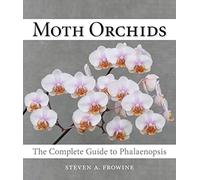 Moth Orchids: The Complete Guide to Phalaenopsis