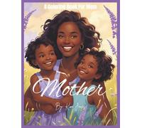 "Mother" A Coloring Book For Mom.: "A mother’s strength is endless, her sacrifice invisible, and her love eternal."