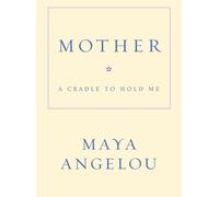 Mother A Cradle to Hold Me by Maya Angelou Maya Angelou (Auteur)