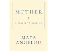 Mother A Cradle to Hold Me by Maya Angelou Maya Angelou (Auteur)