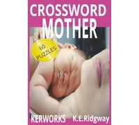 MOTHER: A Heartwarming Crossword Puzzle Book Celebrating Moms Everywhere Fun & Relaxing Crosswords Inspired by Mothers and Family Love A Special ... Challenges Filled With Words about Mom