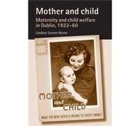 Mother and Child: Maternity and child welfare in Dublin 1922-60
