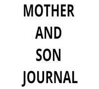 MOTHER AND SON JOURNAL: THIS IS THE BEST NOTEBOOK FOR AGE GROUPS IT HAVE NAME PAGE CALENDAR PAGE WEEKEND ACTIVITY PAGE START AND END PAGE IT CONTAINS SINGLE RULES
