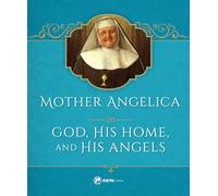 Mother Angelica on God, His Home, and His Angels