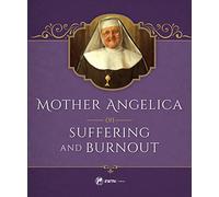 Mother Angelica on Suffering and Burnout