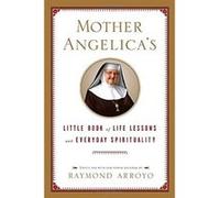 Mother Angelica's Little Book of Life Lessons And Everyday Spirituality RAYMOND ARROYO (Auteur)