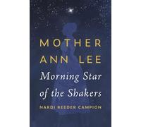 Mother Ann Lee: Morning Star of the Shakers
