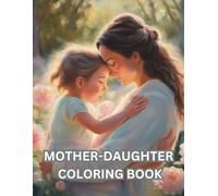 Mother-Daughter Coloring Book: Heartfelt Coloring Pages for Mothers and Daughters Ages 4-10