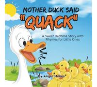 Mother Duck Said Quack: A Sweet Rhyming Bedtime Story About Love, Safety, and Family Bonding: PIcture Storybook perfect for Babies, Toddlers and Preschoolers