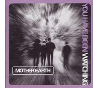 Mother Earth - You Have Been Watching