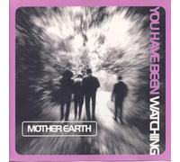 Mother Earth - You Have Been Watching