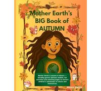 Mother Earth's BIG book of Autumn: :A nature-filled adventure of crafts, puzzles, recipes, and wonder - celebrating the magic, lessons and changes of autumn with Mother Earth.