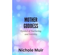 Mother Goddess: Symbol of Nurturing and Fertility