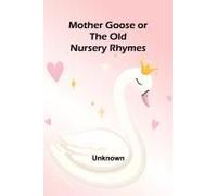Mother Goose Or The Old Nursery Rhymes