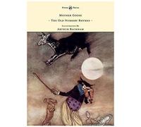 Mother Goose - The Old Nursery Rhymes - Illustrated By Arthur Rackham
