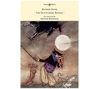 Mother Goose - The Old Nursery Rhymes - Illustrated By Arthur Rackham