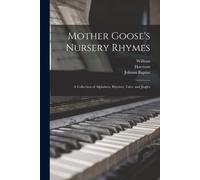 Mother Goose's Nursery Rhymes: A Collection Of Alphabets, Rhymes, Tales, And Jingles