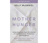 Mother Hunger, Revised Edition Understand and Heal the Wounds of Lost Nurturance, Protection, and Guidance - Kelly McDaniel - Hay House LLC - ebook (ePub) - Livre