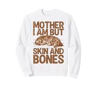Mother I Am But Skin and Bones Chien Teckel Sweatshirt