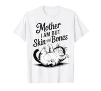 Mother I Am But Skin and Bones Funny Cat Humor T-Shirt