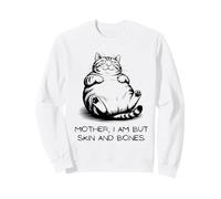 Mother, I Am But Skin and Bones Funny Cat Lover Tee Sweatshirt