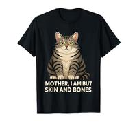 Mother I Am But Skin and Bones Funny Cat Lovers T-Shirt