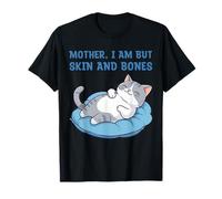 Mother, I Am But Skin and Bones Funny Cat Mom Lover T-Shirt