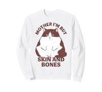 Mother I'm But Skin and Bones Chonky Funny Cat Meme Sweatshirt