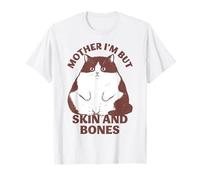 Mother I'm But Skin and Bones Chonky Funny Cat Meme T-Shirt