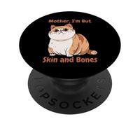 Mother I'm But Skin and Bones Funny Chonky Cat Meme PopSockets PopGrip Adhésif