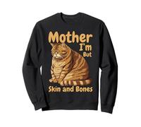 Mother I'm But Skin and Bones Funny Chonky Cat Meme Sweatshirt