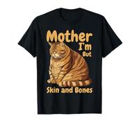 Mother I'm But Skin and Bones Funny Chonky Cat Meme T-Shirt