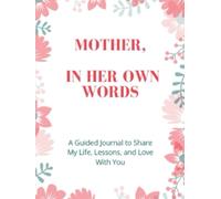 Mother, In Her Own Words: A Guided Journal to Share My Life, Lessons, and Love With You
