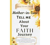 Mother-in-Law, Tell Me About Your Faith Journey: A Guided Memoir with Prompts for my Mother-in-Law to to Write about Her Spiritual Growth Over the Years (and Everything in Between!)