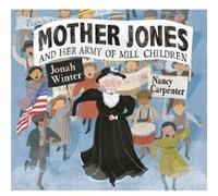 Mother Jones and Her Army of Mill Children by Jonah Winter Jonah Winter (Auteur)
