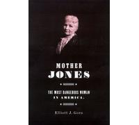 Mother Jones: The Most Dangerous Woman in America