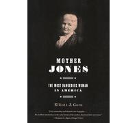 Mother Jones: The Most Dangerous Woman in America